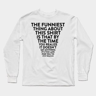 the funniest thing about this Long Sleeve T-Shirt